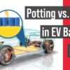 Video: potting vs. foam in EV battery packs
